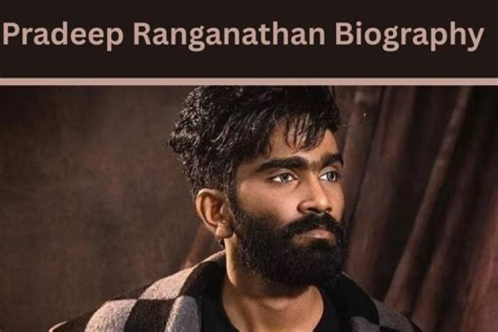 Pradeep Ranganathan- Wiki, Height, Net Worth, Girlfriend